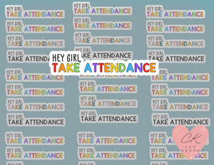 Hey Girl Take Attendance Sticker