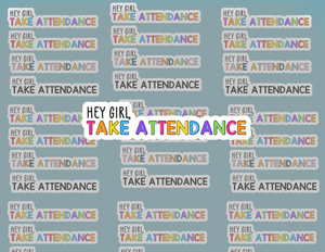 Hey Girl Take Attendance Sticker