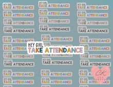 Load image into Gallery viewer, Hey Girl Take Attendance Sticker