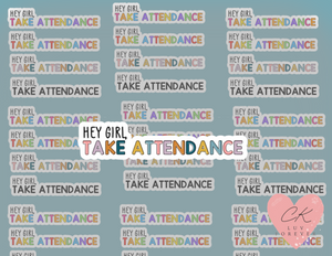 Hey Girl Take Attendance Sticker