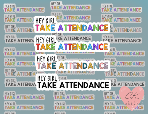 Hey Girl Take Attendance Sticker